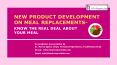 New Product development on Meal replacements- Know the Real Deal about your meal PowerPoint PPT Presentation