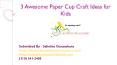 3 Awesome Paper Cup Craft Ideas for Kids PowerPoint PPT Presentation