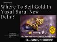 Sell Gold For Cash In Yusuf Sarai