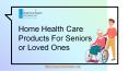 Home Health Care Products For Seniors or Loved Ones PowerPoint PPT Presentation