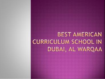 Best American Curriculum School in Dubai, Al Warqaa