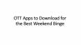 OTT Apps to Download for the Best Weekend Binge PowerPoint PPT Presentation