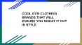 COOL GYM CLOTHING BRANDS THAT WILL ENSURE YOU SWEAT IT OUT IN STYLE PowerPoint PPT Presentation