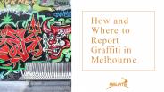 How and Where to Report Graffiti in Melbourne