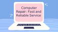 Computer Repair Fast and Reliable Service PowerPoint PPT Presentation