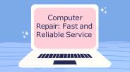 Computer Repair Fast and Reliable Service