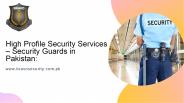 High Profile Security Services – Security Guards in Pakistan: