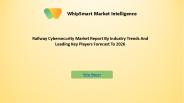 The Railway Cybersecurity Market Detailed Analysis Of Current Industry Trends, Growth Forecast To 2026