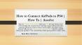 How to Connect AirPods to PS4 | How To | Assolve PowerPoint PPT Presentation