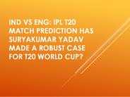 IND vs ENG: Ipl T20 Match Prediction Has Suryakumar Yadav Made a robust Case For T20 World Cup?