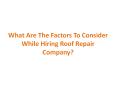 What Are The Factors To Consider While Hiring Roof Repair Company? (1) PowerPoint PPT Presentation