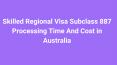 Skilled Regional Visa Subclass 887 Processing Time And Cost in Australia PowerPoint PPT Presentation