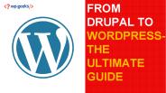 From Drupal to WordPress the Ultimate Guide