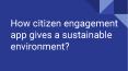 How citizen engagement app gives a sustainable environment? PowerPoint PPT Presentation