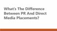 What’s The Difference Between PR And Direct Media Placements? PowerPoint PPT Presentation