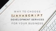 All you need to know about JavaScript Development Company
