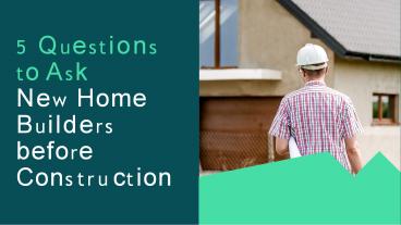5 Questions to Ask New Home Builders before Construction