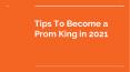 Tips To Become a Prom King in 2021 PowerPoint PPT Presentation