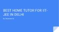 BEST HOME TUTOR FOR IIT-JEE IN DELHI PowerPoint PPT Presentation