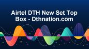 Airtel DTH New Set Top Box - Dthnation.com