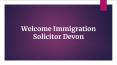 Immigration Solicitor Devon PowerPoint PPT Presentation