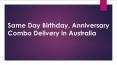 Same Day Birthday, Anniversary Combo Delivery in Australia PowerPoint PPT Presentation