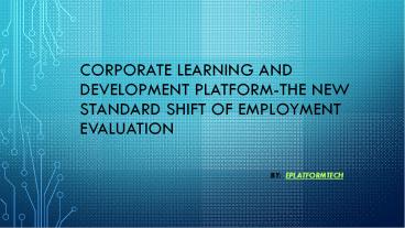 Corporate Learning and Development Platform-The New Standard Shift of Employment Evaluation