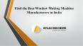 Best Window Making Machine Manufacturers in India PowerPoint PPT Presentation