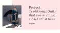 Perfect Traditional Outfit that every ethnic closet must have PowerPoint PPT Presentation