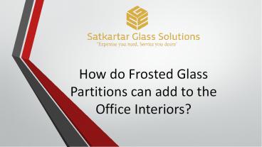 How do Frosted Glass Partitions can add to the Office Interiors?