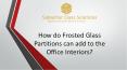 How do Frosted Glass Partitions can add to the Office Interiors? PowerPoint PPT Presentation