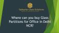 Where can you buy Glass Partitions for Office in Delhi NCR?