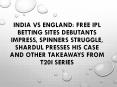 India vs England: Free Ipl Betting Sites Debutants impress PowerPoint PPT Presentation