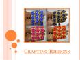 Crafting Ribbons: A Piece Of Magic For Glorifying Your Interior PowerPoint PPT Presentation