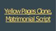 Yellow Pages Clone, Matrimonial Script PowerPoint PPT Presentation