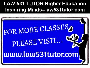 LAW 531 TUTOR Your Future Our Focus--law531tutor.com