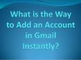 What is the Way to Add an Account in Gmail Instantly? PowerPoint PPT Presentation