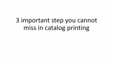 3 important step you cannot miss in catalog printing