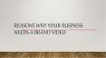 Reasons Why Your Business Needs a Brand Video PowerPoint PPT Presentation