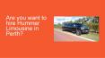 Are you want to hire Hummer Limousine in Perth? PowerPoint PPT Presentation