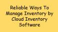 Reliable Ways To Manage Inventory By Cloud Inventory Software PowerPoint PPT Presentation