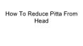 How To Reduce Pitta From Head PowerPoint PPT Presentation