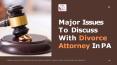 Major Issues To Discuss With Divorce Attorney In PA PowerPoint PPT Presentation