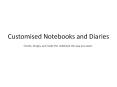 Customised Notebooks and Diaries PowerPoint PPT Presentation