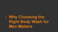 Why Choosing the Right Body Wash for Men Matters PowerPoint PPT Presentation