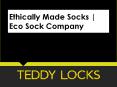 Ethically Made Socks | Eco Sock Company | Teddy Locks PowerPoint PPT Presentation
