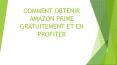 COMMENT OBTENIR AMAZON PRIME GRATUITEMENT ET EN PROFITER PowerPoint PPT Presentation
