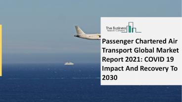 Passenger Chartered Air Transport Market Report (2021-2025): Key Trends and Opportunities
