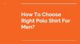 How to Choose Right Polo Shirt PowerPoint PPT Presentation