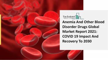 Anemia And Other Blood Disorder Drugs Market Growth Analysis, Latest Trends And Business Opportunity 2021 To 2030